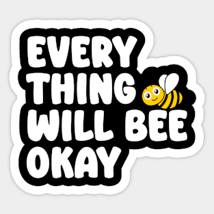 Every Thing Will Bee Okay - Bee Lover Sticker